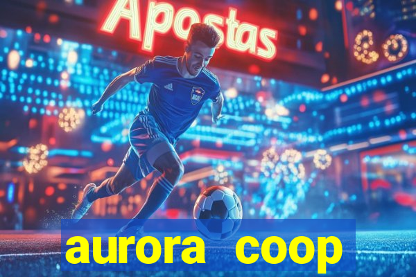 aurora coop trabalhe conosco